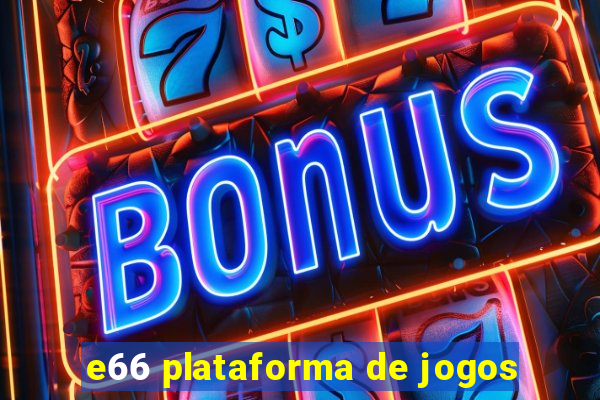 e66 plataforma de jogos